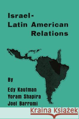 Israeli-Latin American Relations Edy Kaufman 9781138511170 Taylor & Francis Ltd