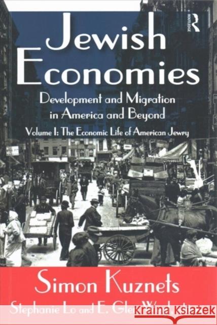 Jewish Economies (Volume 1): Development and Migration in America and Beyond: The Economic Life of American Jewry Simon Kuznets 9781138511217 Routledge