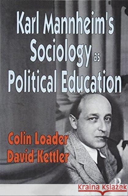 Karl Mannheim's Sociology as Political Education Colin Loader 9781138511408 Routledge