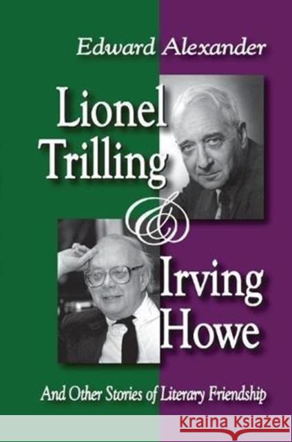 Lionel Trilling & Irving Howe: And Other Stories of Literary Friendship Alexander, Edward 9781138511682 Routledge