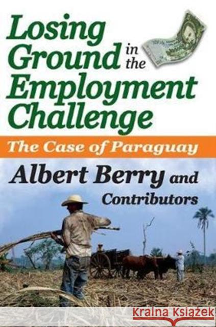 Losing Ground in the Employment Challenge: The Case of Paraguay Albert Berry 9781138511736 Taylor and Francis