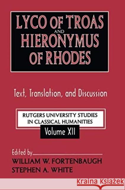 Lyco of Troas and Hieronymus of Rhodes: Text, Translation, and Discussion Stephen White 9781138511743 Routledge