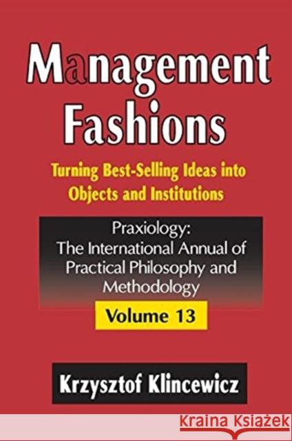 Management Fashions: Turning Bestselling Ideas Into Objects and Institutions Krzysztof Klincewicz 9781138511859 Routledge