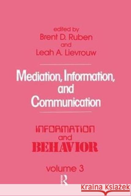 Mediation, Information, and Communication: Information and Behavior Ruben, Brent D. 9781138512009