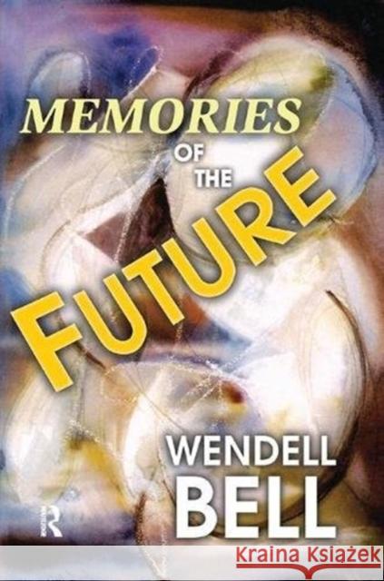 Memories of the Future Wendell Bell 9781138512061 Routledge