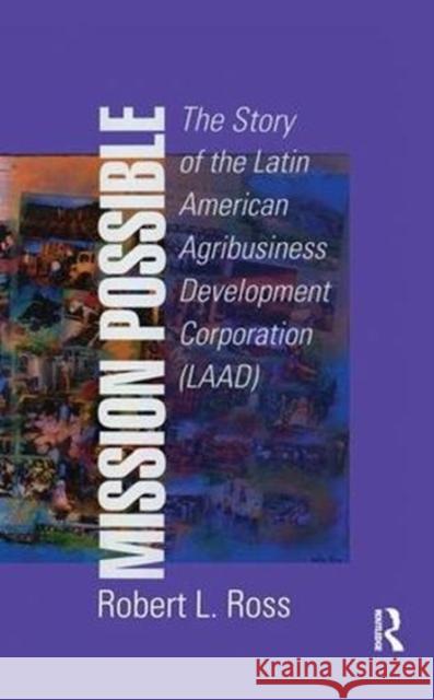 Mission Possible: The Latin American Agribusiness Development Corporation Robert Ross 9781138512269