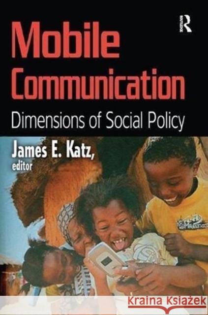 Mobile Communication: Dimensions of Social Policy James E. Katz 9781138512276