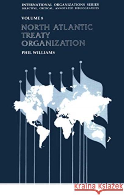 North Atlantic Treaty Organization: An Annotated Bibliography Williams, Phil 9781138512641