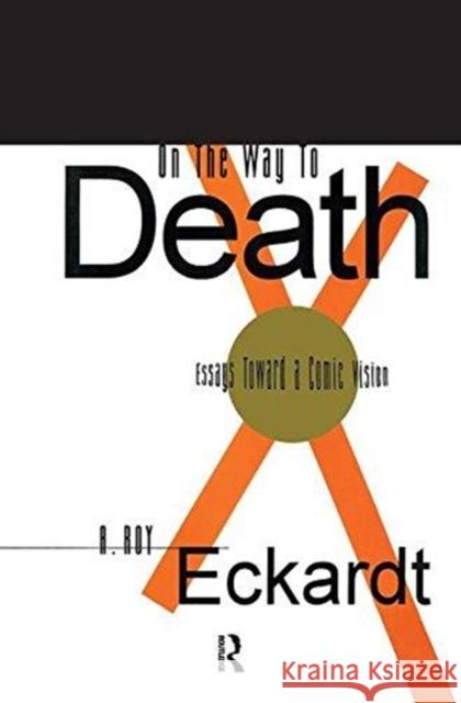 On the Way to Death: Essays Toward a Comic Vision A. Roy Eckardt 9781138512771 Routledge