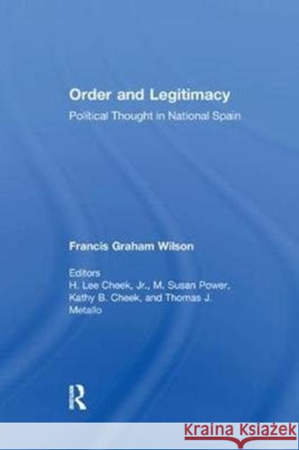 Order and Legitimacy: Political Thought in National Spain Francis Graham Wilson 9781138512825 Routledge