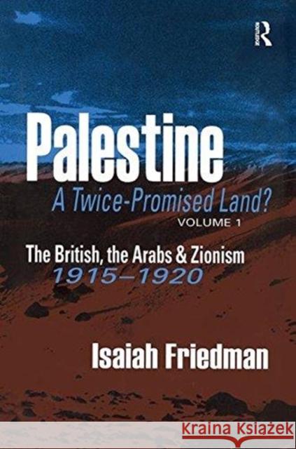 Palestine: A Twice-Promised Land?: The British, the Arabs & Zionism 1915-1920 Friedman, Isaiah 9781138512924 Routledge