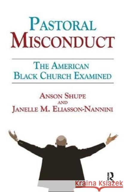 Pastoral Misconduct: The American Black Church Examined Janelle M. Eliasson-Nannini 9781138512986 Routledge