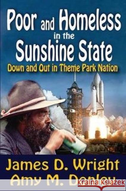 Poor and Homeless in the Sunshine State: Down and Out in Theme Park Nation James Wright 9781138513426