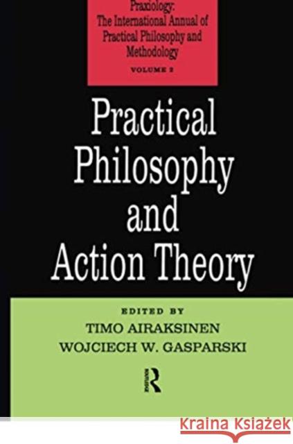 Practical Philosophy and Action Theory Timo Airaksinen 9781138513471 Taylor & Francis Ltd