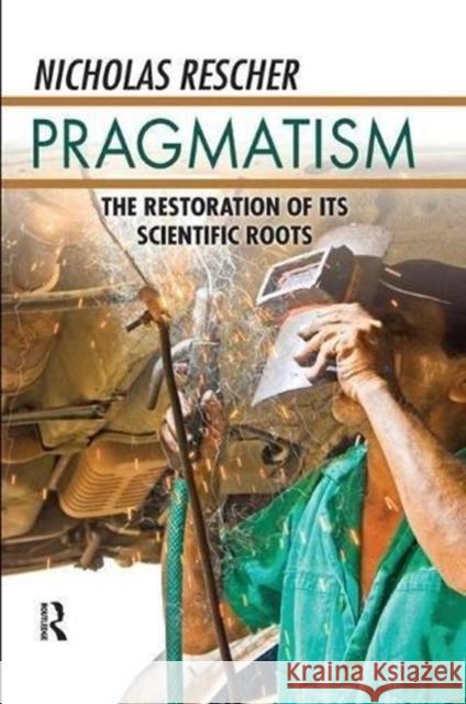 Pragmatism: The Restoration of Its Scientific Roots Nicholas Rescher 9781138513495 Routledge