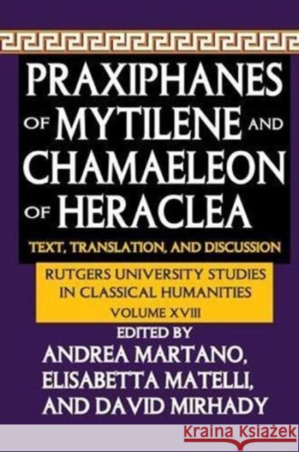 Praxiphanes of Mytilene and Chamaeleon of Heraclea: Text, Translation, and Discussion Andrea Martano 9781138513549 Routledge