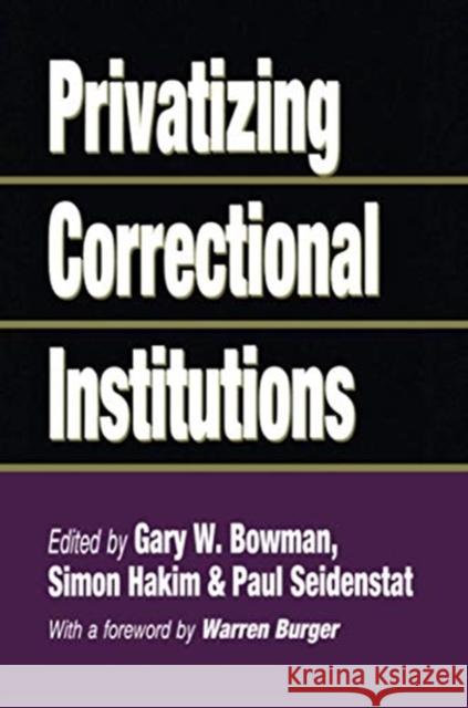 Privatizing Correctional Institutions Gary W. Bowman 9781138513631