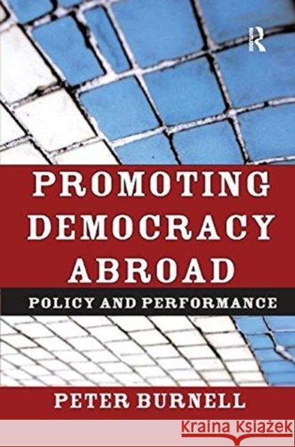 Promoting Democracy Abroad: Policy and Performance Peter Burnell 9781138513709