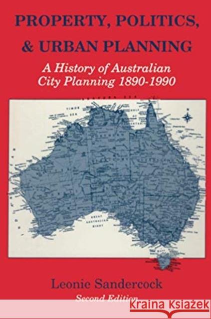 Property, Politics, and Urban Planning: A History of Australian City Planning 1890-1990 Sandercock, Leonie 9781138513716