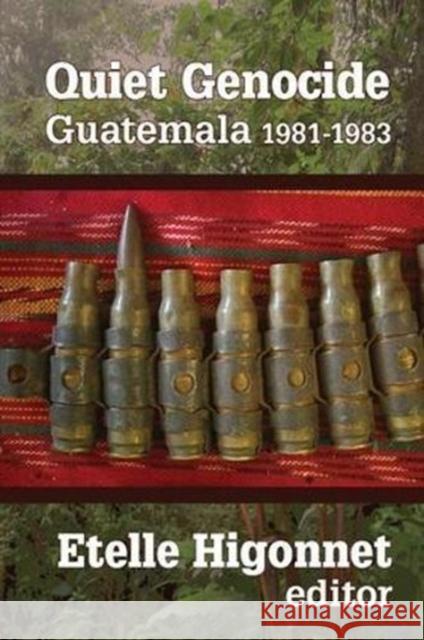 Quiet Genocide: Guatemala 1981-1983 Etelle Higonnet 9781138513891 Routledge