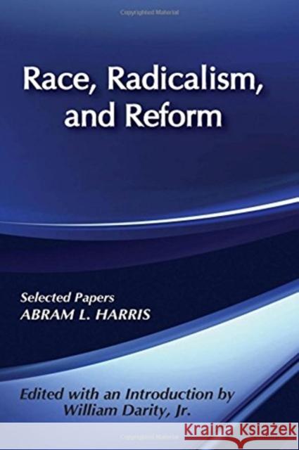 Race, Radicalism, and Reform: Selected Papers Ian Robertson Abram L. Harris 9781138513921 Routledge