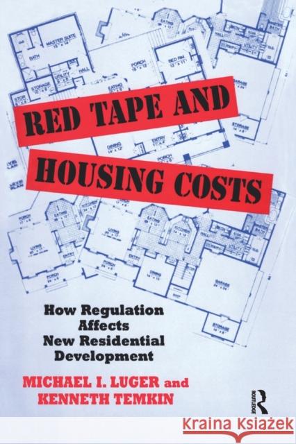 Red Tape and Housing Costs: How Regulation Affects New Residential Development Michael Luger 9781138513969 Routledge