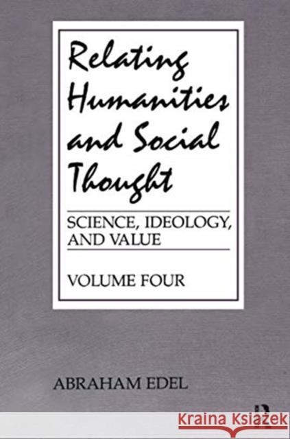 Relating Humanities and Social Thought: Science, Ideology, and Value Edel, Abraham 9781138514041 Routledge