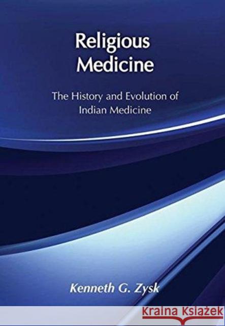 Religious Medicine: History and Evolution of Indian Medicine Zysk, Kenneth G. 9781138514065 Taylor and Francis