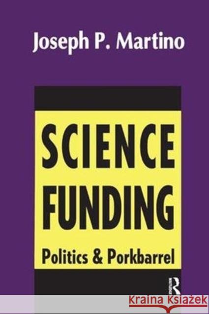Science Funding: Politics and Porkbarrel Joseph Martino 9781138514386 Routledge