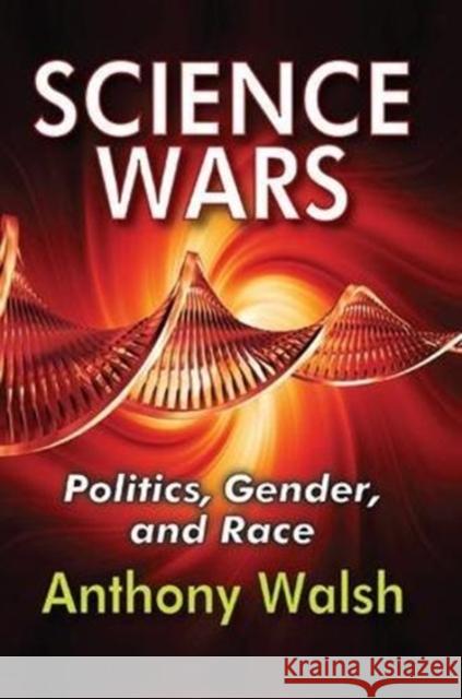 Science Wars: Politics, Gender, and Race Anthony Walsh 9781138514393 Taylor & Francis Ltd