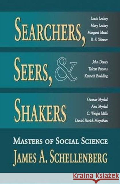 Searchers, Seers, & Shakers: Masters of Social Science Schellenberg, James A. 9781138514416