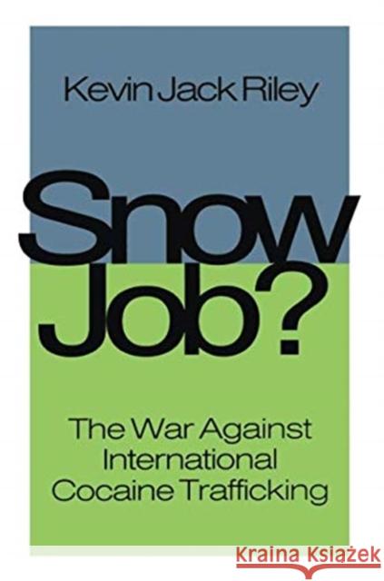 Snow Job: The War Against International Cocaine Trafficking Kevin Jack Riley   9781138514591