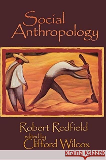 Social Anthropology: Robert Redfield Kevin Jack Riley Clifford Wilcox 9781138514621