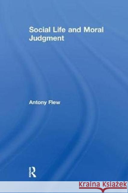 Social Life and Moral Judgment Karl-Dieter Opp Antony Flew 9781138514713