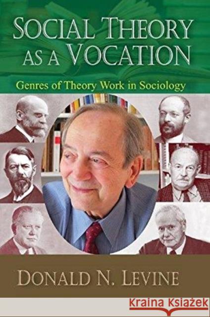 Social Theory as a Vocation: Genres of Theory Work in Sociology Donald N. Levine 9781138514799