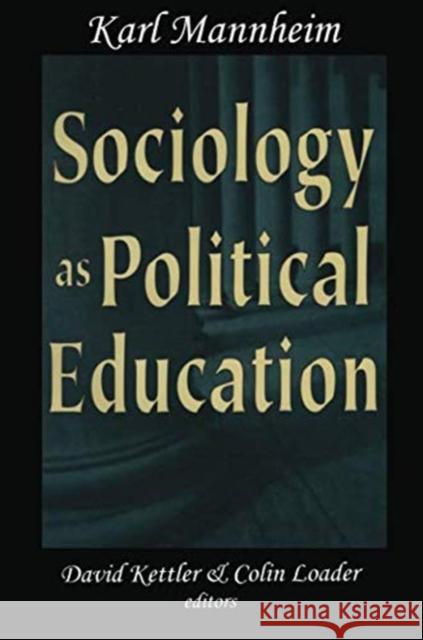 Sociology as Political Education: Karl Mannheim in the University Karl Mannheim   9781138514850 Routledge