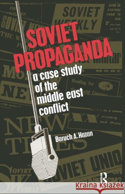 Soviet Propaganda: A Case Study of the Middle East Conflict Hazan, Baruch A. 9781138514928 Routledge