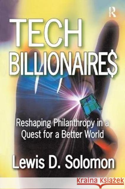 Tech Billionaires: Reshaping Philanthropy in a Quest for a Better World Lewis D. Solomon 9781138515246