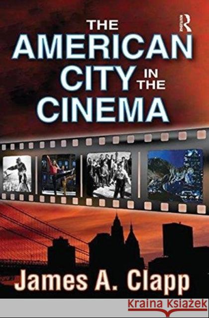 The American City in the Cinema James A. Clapp 9781138515345