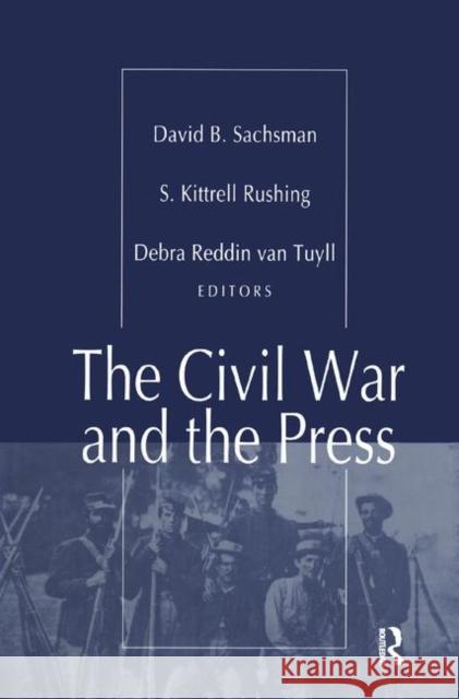 The Civil War and the Press S. Kitrell Rushing 9781138515536 Taylor & Francis Ltd