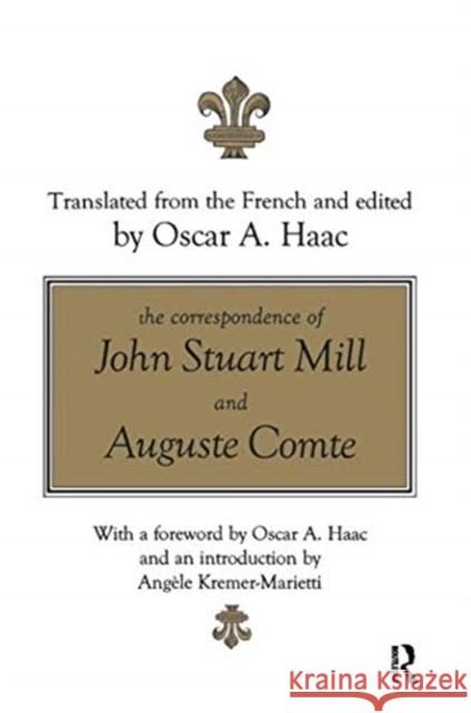 The Correspondence of John Stuart Mill and Auguste Comte Oscar Haac   9781138515635 Routledge