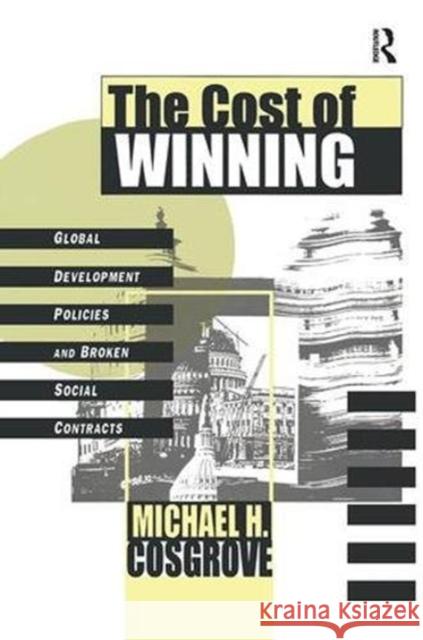 The Cost of Winning: Global Development Policies and Broken Social Contracts Carl G. Lindbloom Michael Cosgrove 9781138515642 Routledge