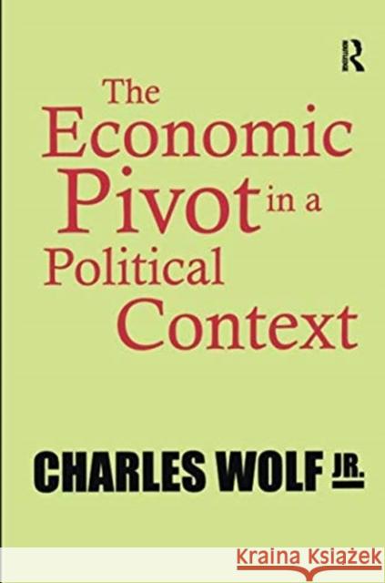 The Economic Pivot in a Political Context Jr. Wolf 9781138515765 Routledge