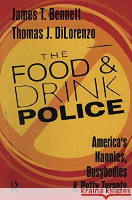 The Food and Drink Police: America's Nannies, Busybodies and Petty Tyrants Thomas Dilorenzo 9781138515895