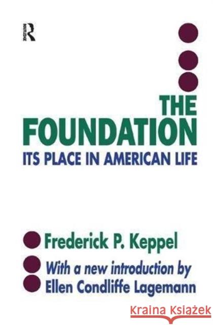 The Foundation: Its Place in American Life Frederich P. Keppel 9781138515901 Routledge
