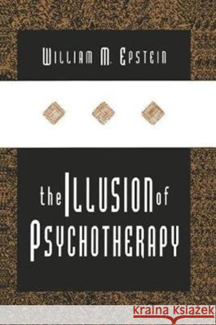 The Illusion of Psychotherapy William Epstein 9781138516113