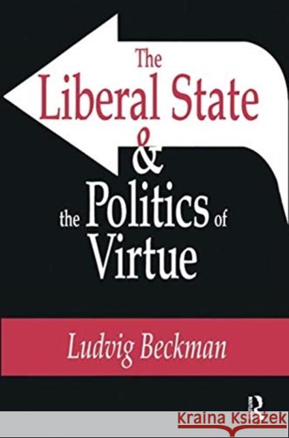 Liberal State & Politics of Virtue Beckman, Ludvig 9781138516212