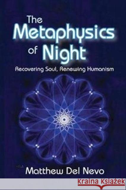 The Metaphysics of Night: Recovering Soul, Renewing Humanism Del Nevo, Matthew 9781138516328