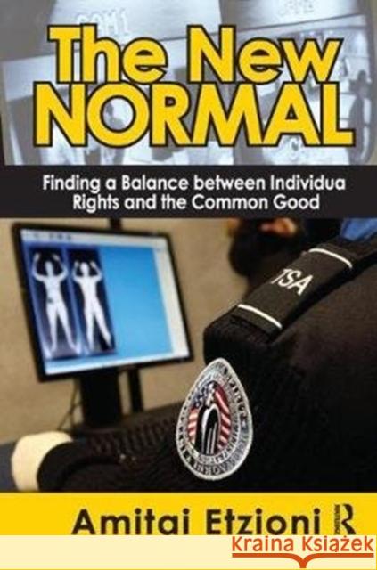 The New Normal: Finding a Balance Between Individual Rights and the Common Good Amitai Etzioni 9781138516472