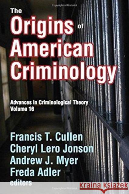The Origins of American Criminology: Advances in Criminological Theory Andrew Myer 9781138516557 Routledge